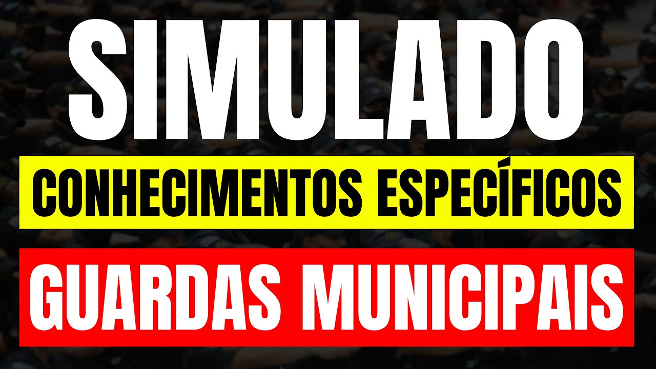 Reescreva em Portugues do Brasil SIMULADO DE CONHECIMENTOS ESPECÍFICOS - GUARDAS MUNICIPAIS!