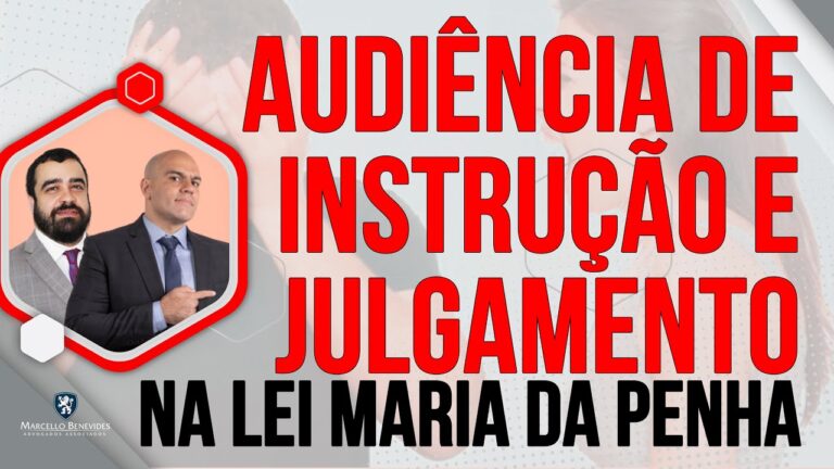 Audiência de Instrução e Julgamento na Lei Maria da Penha (Orientações ao Acusado)